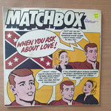 Matchbox – When You Ask About Love - Vinyl 7" Record - Very-Good+ Quality (VG+) (verygoodplus7)