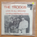 The Troggs – Love Is All Around / When Will The Rain Come - Vinyl 7" Record - Very-Good+ Quality (VG+) (verygoodplus7)