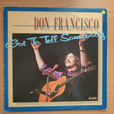 Don Francisco – Got To Tell Somebody -  Vinyl LP Record - Very-Good+ Quality (VG+)