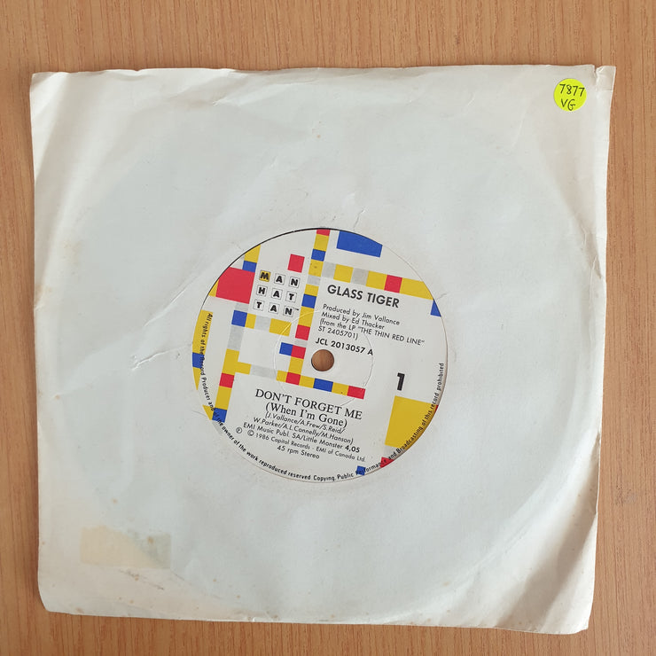 Glass Tiger – Don't Forget Me (When I'm Gone) - 7" Vinyl Record  (VG) (DLB)