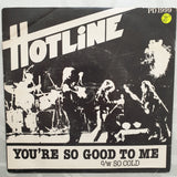 Hotline ‎– You're So Good To Me / So Cold - Vinyl 7" Record - Opened  - Very-Good Quality (VG) - C-Plan Audio