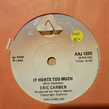 Eric Carmen ‎– It Hurts Too Much -  Vinyl 7" Record - Very-Good Quality (VG) - C-Plan Audio