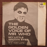 The Golden Voice Of Mr. Who ‎– My Little Brown Eyes / It's Too Late - Vinyl 7" Record - Very-Good- Quality (VG-) - C-Plan Audio