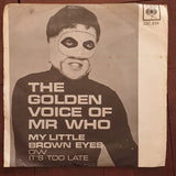 The Golden Voice Of Mr. Who ‎– My Little Brown Eyes / It's Too Late - Vinyl 7" Record - Very-Good- Quality (VG-) - C-Plan Audio