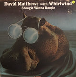 David Matthews with Whirlwind  - Shoogie Wanna Boogie - Vinyl LP Record - Opened  - Very-Good+ Quality (VG+) - C-Plan Audio