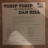 Dan Hill - Tchip Tchip and Other Delights - Vinyl Record - Opened  - Very-Good- Quality (VG-) - C-Plan Audio